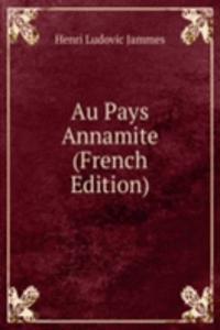 Au Pays Annamite (French Edition)