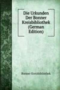 Die Urkunden Der Bonner Kreisbibliothek (German Edition)