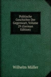 Politische Geschichte Der Gegenwart, Volume 29 (German Edition)