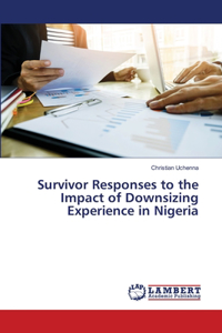 Survivor Responses to the Impact of Downsizing Experience in Nigeria