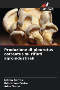 Produzione di pleurotus ostreatus su rifiuti agroindustriali