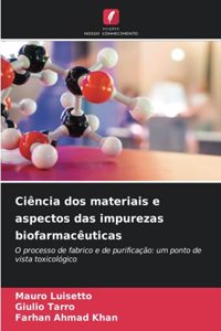 Ciência dos materiais e aspectos das impurezas biofarmacêuticas