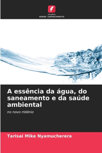 A essência da água, do saneamento e da saúde ambiental