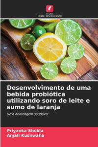 Desenvolvimento de uma bebida probiótica utilizando soro de leite e sumo de laranja