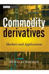 Commodity Derivatives: Markets And Applications