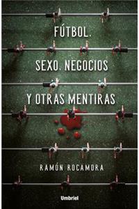 Futbol, Sexo, Negocios Y Otras Mentiras
