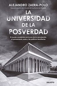 La universidad de la posverdad: El mundo academico en la era de la cancelacion, el pensamiento 'woke' y las politicas identitarias