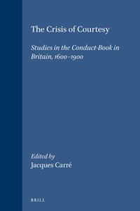 Crisis of Courtesy: Studies in the Conduct-Book in Britain, 1600-1900