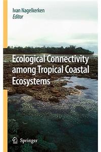 Ecological Connectivity Among Tropical Coastal Ecosystems