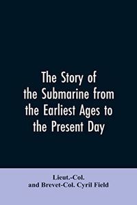 story of the submarine from the earliest ages to the present day