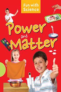 Science experiments: Power and Matter- Fun with Science