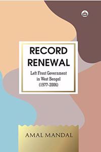 Record Renewal: Left Front Government in West Bengal (1977-2006)