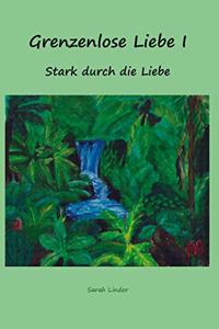 Grenzenlose Liebe I: Stark durch die Liebe