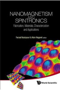 Nanomagnetism And Spintronics: Fabrication, Materials, Characterization And Applications