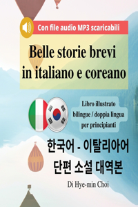 Belle storie brevi in italiano e coreano - Libro illustrato bilingue / doppia lingua per principianti con file audio MP3 scaricabili