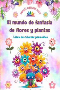 El mundo de fantasía de flores y plantas - Libro de colorear para niños - Las criaturas más adorables de la naturaleza