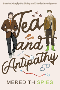 Tea and Antipathy (Damien Murphy Pet Sitting and Murder Investigations Book 1)