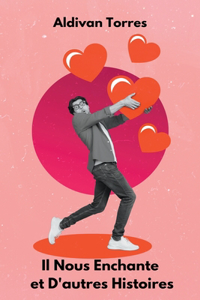 Il Nous Enchante et D'autres Histoires
