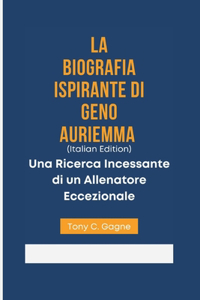 LA BIOGRAFIA ISPIRANTE DI GENO AURIEMMA (Italian Edition)
