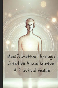 Manifestation Through Creative Visualization