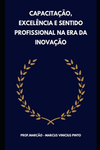 Capacitação, Excelência E Sentido Profissional Na Era Da Inovação
