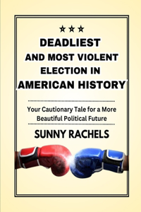 Deadliest and Most Violent Election in American History