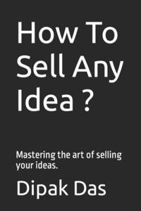 How To Sell Any Idea ?