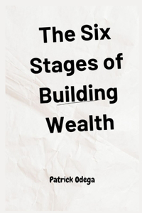 Six Stages of Building Wealth