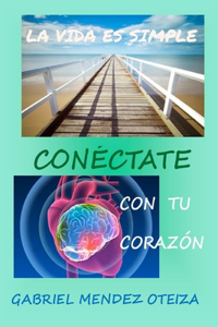 vida es simple: conéctate con tu corazón