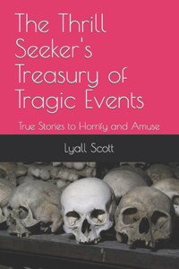 The Thrill Seeker's Treasury of Tragic Events
