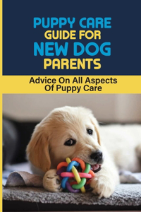 Puppy Care Guide For New Dog Parents