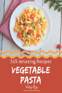 365 Amazing Vegetable Pasta Recipes