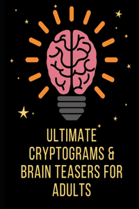 Ultimate Cryptograms and Brain Teasers for Adults