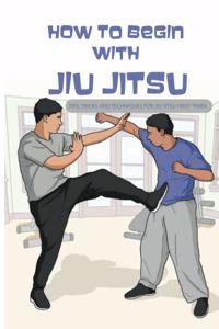 How To Begin With Jiu Jitsu- Tips, Tricks And Techniques For Jiu Jitsu First-timer
