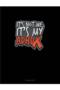 It's Not Me, It's My Adhd