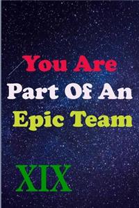 You Are Part Of An Epic Team XIX