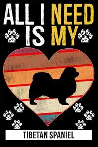 All I Need Is My TIBETAN SPANIEL