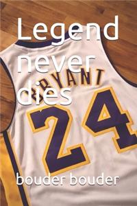 Legend never dies