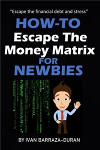 How-To Escape The Money Matrix For Newbies
