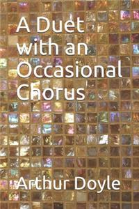 A Duet with an Occasional Chorus