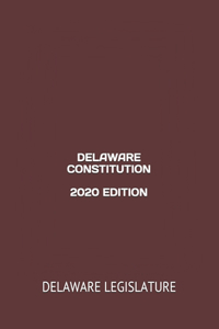 Delaware Constitution 2020 Edition