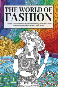 World of Fashion: A Stylish Adult Coloring Book with 50 Unique Illustrations for Depression, Anxiety and Stress Relief