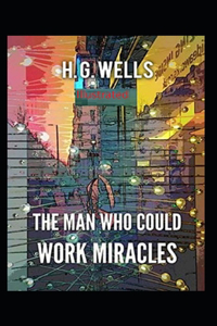 The Man Who Could Work Miracles Illustrated