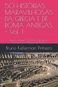 50 HISTÓRIAS MARAVILHOSAS DA GRÉCIA E DE ROMA ANTIGAS - Vol. 1