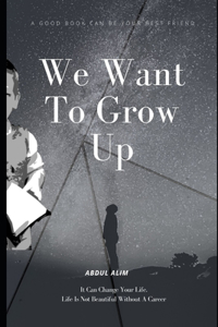 We Want To Grow Up