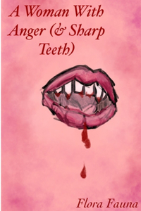A Woman With Anger (& Sharp Teeth)