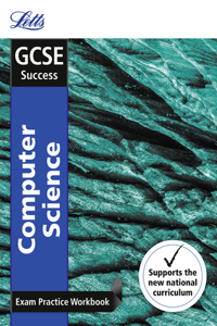 Letts GCSE Revision Success - New 2016 Curriculum - GCSE Computer Science: Exam Practice Workbook, with Practice Test Paper