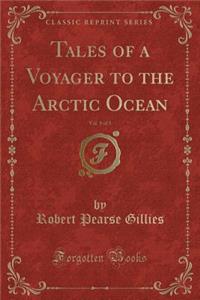 Tales of a Voyager to the Arctic Ocean, Vol. 1 of 3 (Classic Reprint)