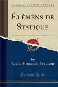 Ã?lÃ©mens de Statique (Classic Reprint)