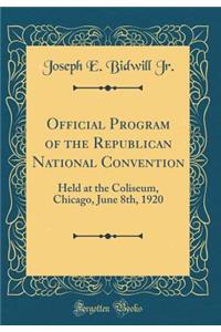 Official Program of the Republican National Convention: Held at the Coliseum, Chicago, June 8th, 1920 (Classic Reprint)